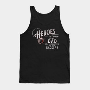 Some People Don't Believe In Heroes But They Haven't Seen My Dad Do A Wheel Stand In His Racecar Racing Cars Race Car Drag Racing Street Car Race Track Tank Top